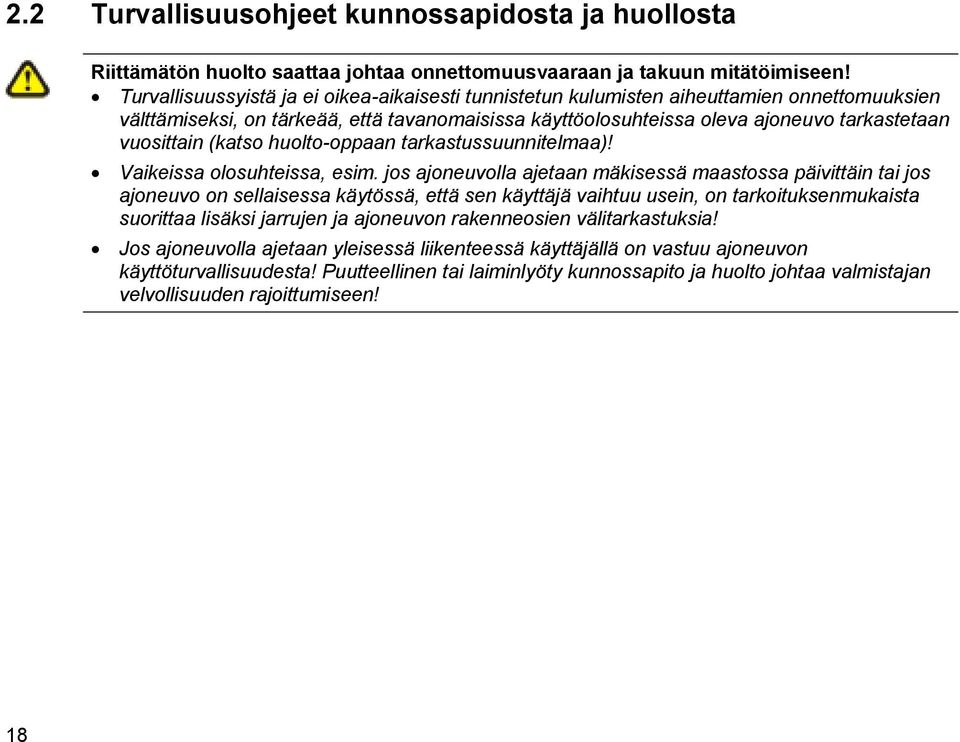 (katso huolto-oppaan tarkastussuunnitelmaa)! Vaikeissa olosuhteissa, esim.