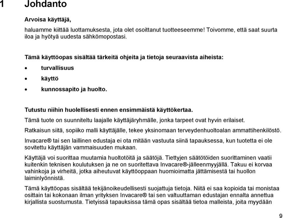 Tämä tuote on suunniteltu laajalle käyttäjäryhmälle, jonka tarpeet ovat hyvin erilaiset. Ratkaisun siitä, sopiiko malli käyttäjälle, tekee yksinomaan terveydenhuoltoalan ammattihenkilöstö.