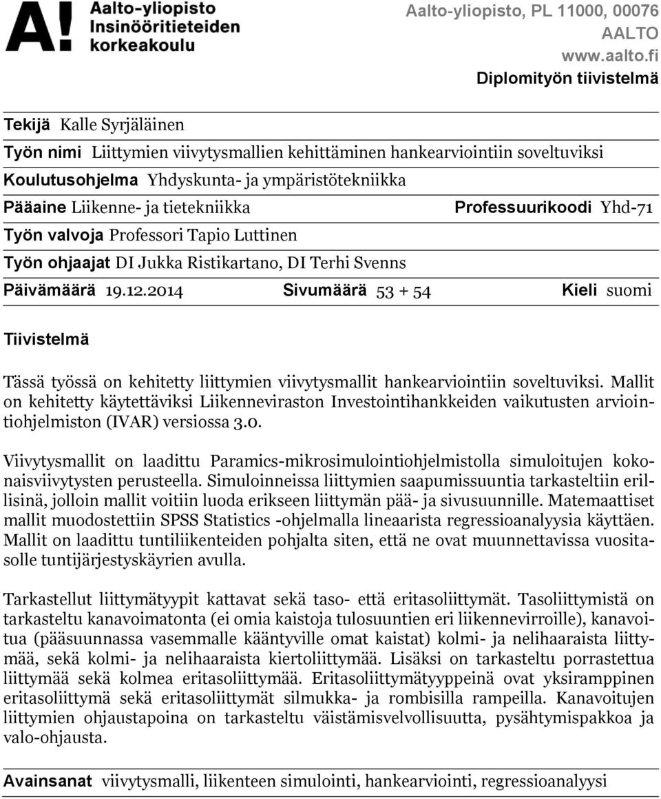 ja tietekniikka Professuurikoodi Yhd-71 Työn valvoja Professori Tapio Luttinen Työn ohjaajat DI Jukka Ristikartano, DI Terhi Svenns Päivämäärä 19.12.