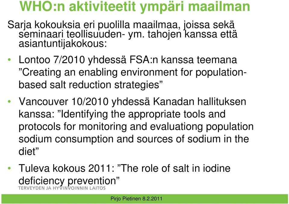 salt reduction strategies Vancouver 10/2010 yhdessä Kanadan hallituksen kanssa: Identifying the appropriate tools and protocols for