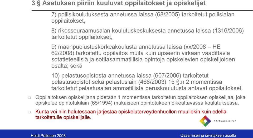 sotilasammatillisia opintoja opiskelevien opiskelijoiden osalta; sekä 10) pelastusopistosta annetussa laissa (607/2006) tarkoitetut pelastusopistot sekä pelastuslain (468/2003) 15 :n 2 momentissa