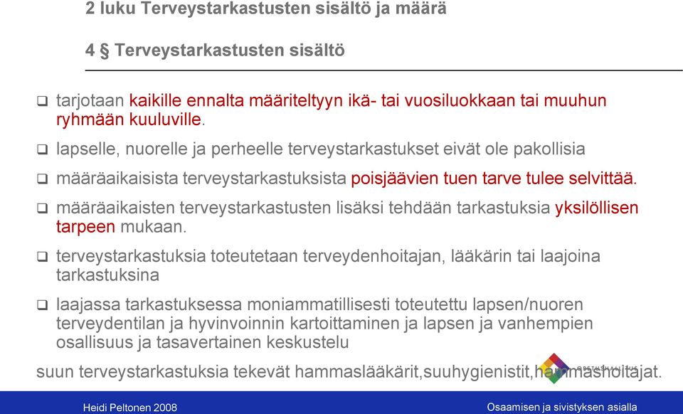 määräaikaisten terveystarkastusten lisäksi tehdään tarkastuksia yksilöllisen tarpeen mukaan.