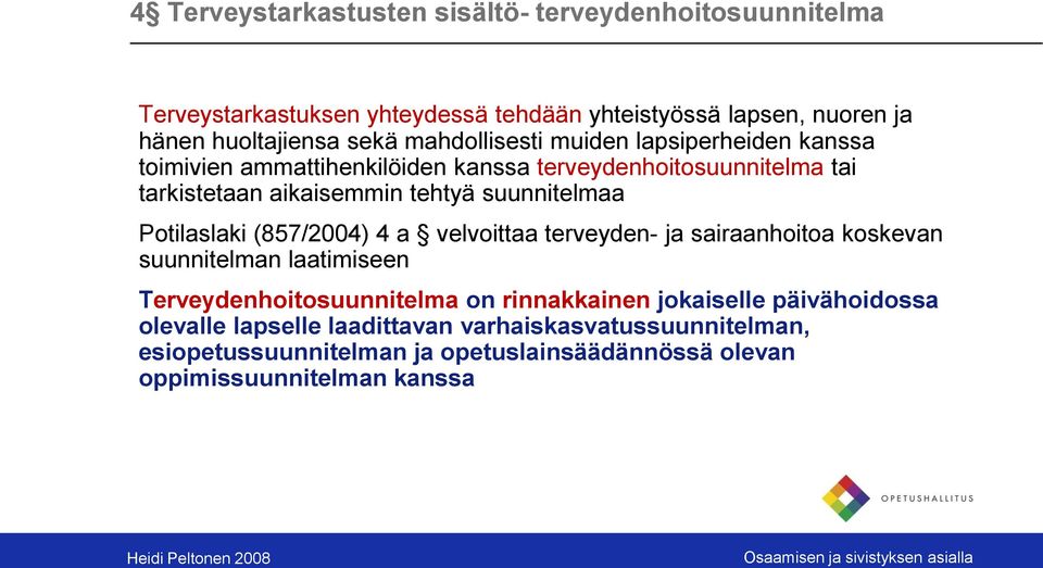 suunnitelmaa Potilaslaki (857/2004) 4 a velvoittaa terveyden- ja sairaanhoitoa koskevan suunnitelman laatimiseen Terveydenhoitosuunnitelma on