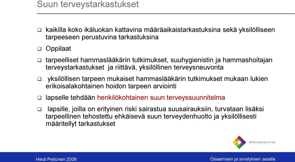 mukaiset hammaslääkärin tutkimukset mukaan lukien erikoisalakohtainen hoidon tarpeen arviointi lapselle tehdään henkilökohtainen suun terveyssuunnitelma