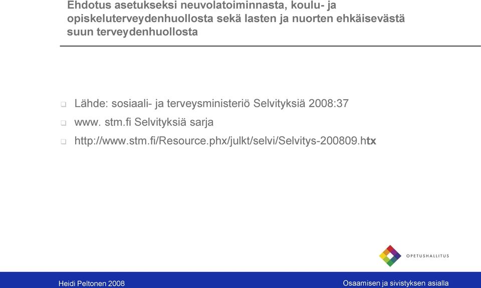 terveydenhuollosta Lähde: sosiaali- ja terveysministeriö Selvityksiä