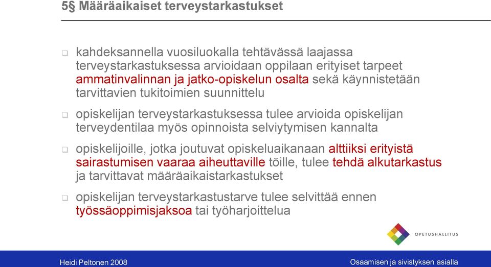 opiskelijan terveydentilaa myös opinnoista selviytymisen kannalta opiskelijoille, jotka joutuvat opiskeluaikanaan alttiiksi erityistä sairastumisen vaaraa