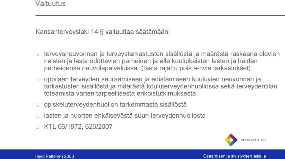 seuraamiseen ja edistämiseen kuuluvien neuvonnan ja tarkastusten sisällöstä ja määrästä kouluterveydenhuollossa sekä terveydentilan toteamista varten
