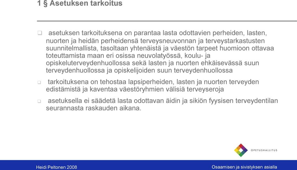 lasten ja nuorten ehkäisevässä suun terveydenhuollossa ja opiskelijoiden suun terveydenhuollossa tarkoituksena on tehostaa lapsiperheiden, lasten ja nuorten