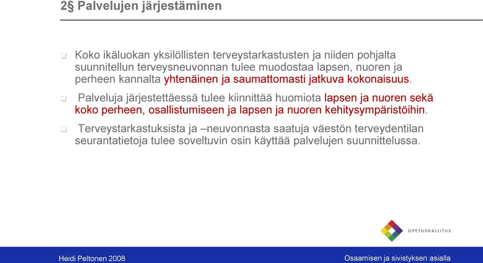 Palveluja järjestettäessä tulee kiinnittää huomiota lapsen ja nuoren sekä koko perheen, osallistumiseen ja lapsen ja nuoren
