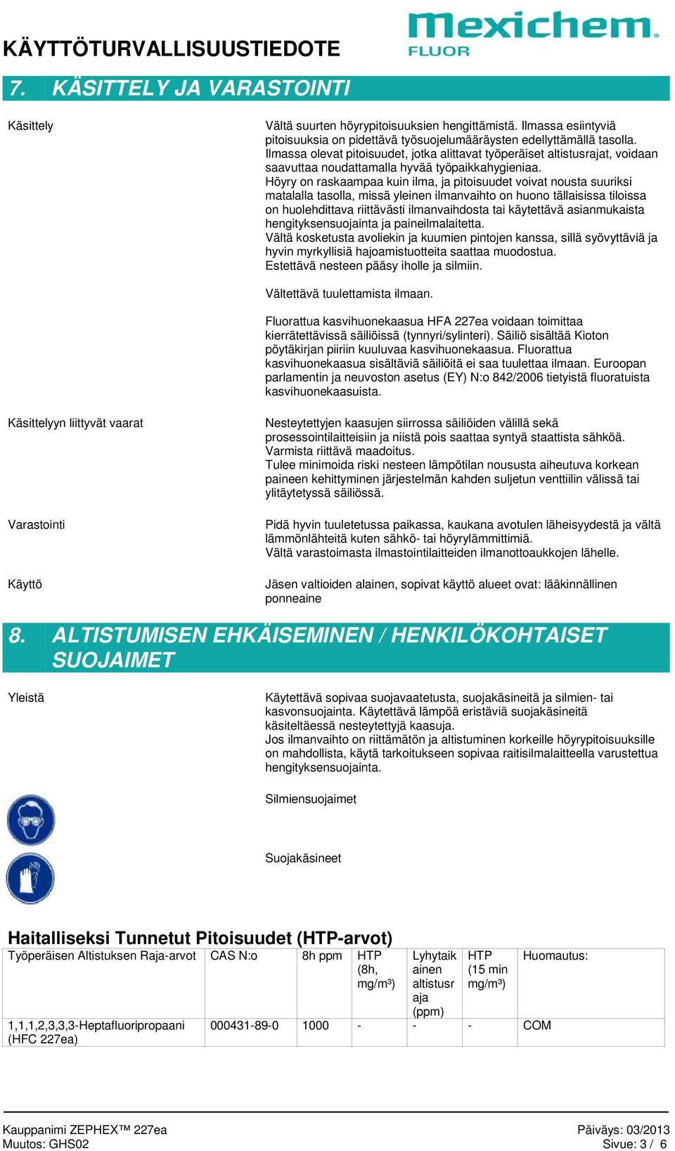 Höyry on raskaampaa kuin ilma, ja pitoisuudet voivat nousta suuriksi matalalla tasolla, missä yleinen ilmanvaihto on huono tällaisissa tiloissa on huolehdittava riittävästi ilmanvaihdosta tai