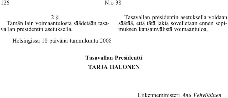 Tasavallan presidentin asetuksella voidaan säätää, että tätä lakia sovelletaan