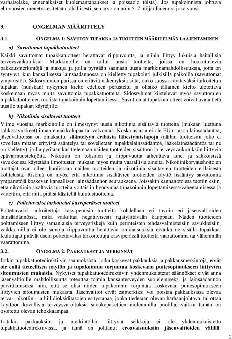 ONGELMA 1: SAVUTON TUPAKKA JA TUOTTEEN MÄÄRITELMÄN LAAJENTAMINEN a) Savuttomat tupakkatuotteet Kaikki savuttomat tupakkatuotteet herättävät riippuvuutta, ja niihin liittyy lukuisia haitallisia