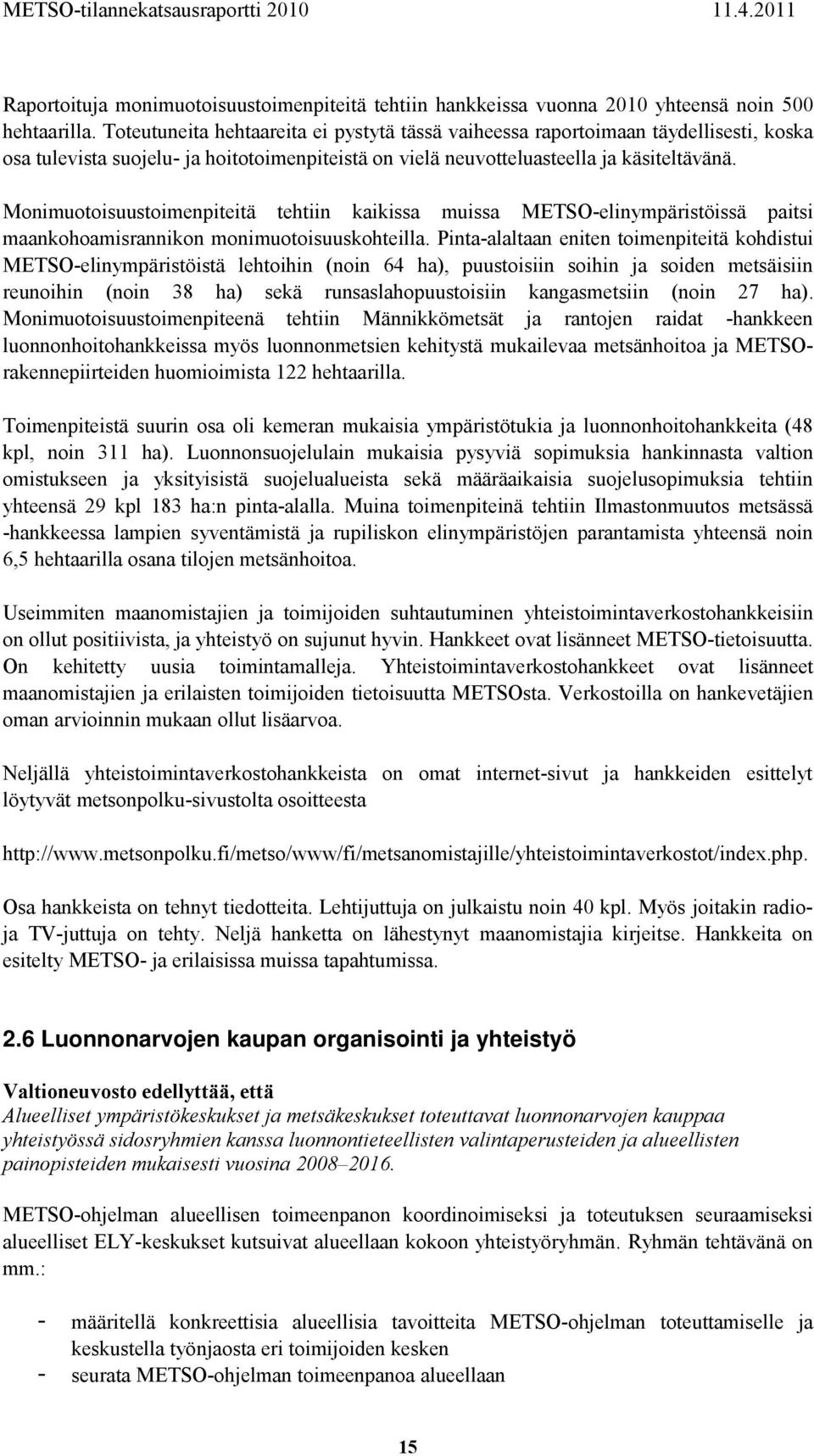 Monimuotoisuustoimenpiteitä tehtiin kaikissa muissa METSO-elinympäristöissä paitsi maankohoamisrannikon monimuotoisuuskohteilla.