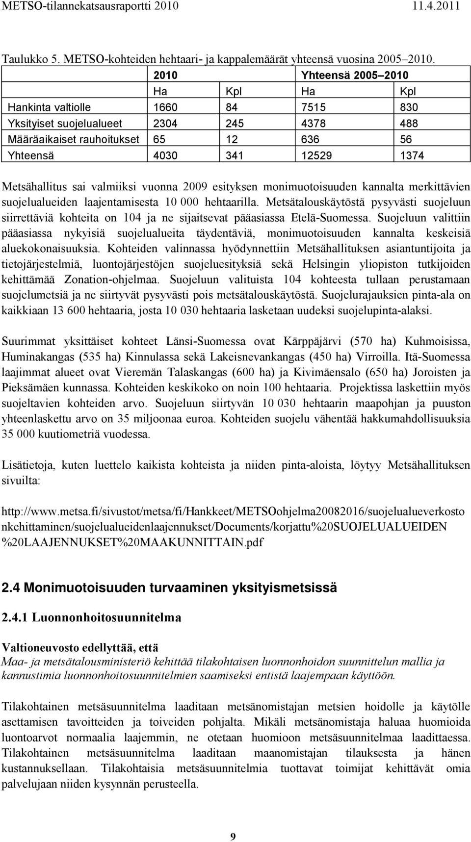 sai valmiiksi vuonna 2009 esityksen monimuotoisuuden kannalta merkittävien suojelualueiden laajentamisesta 10 000 hehtaarilla.