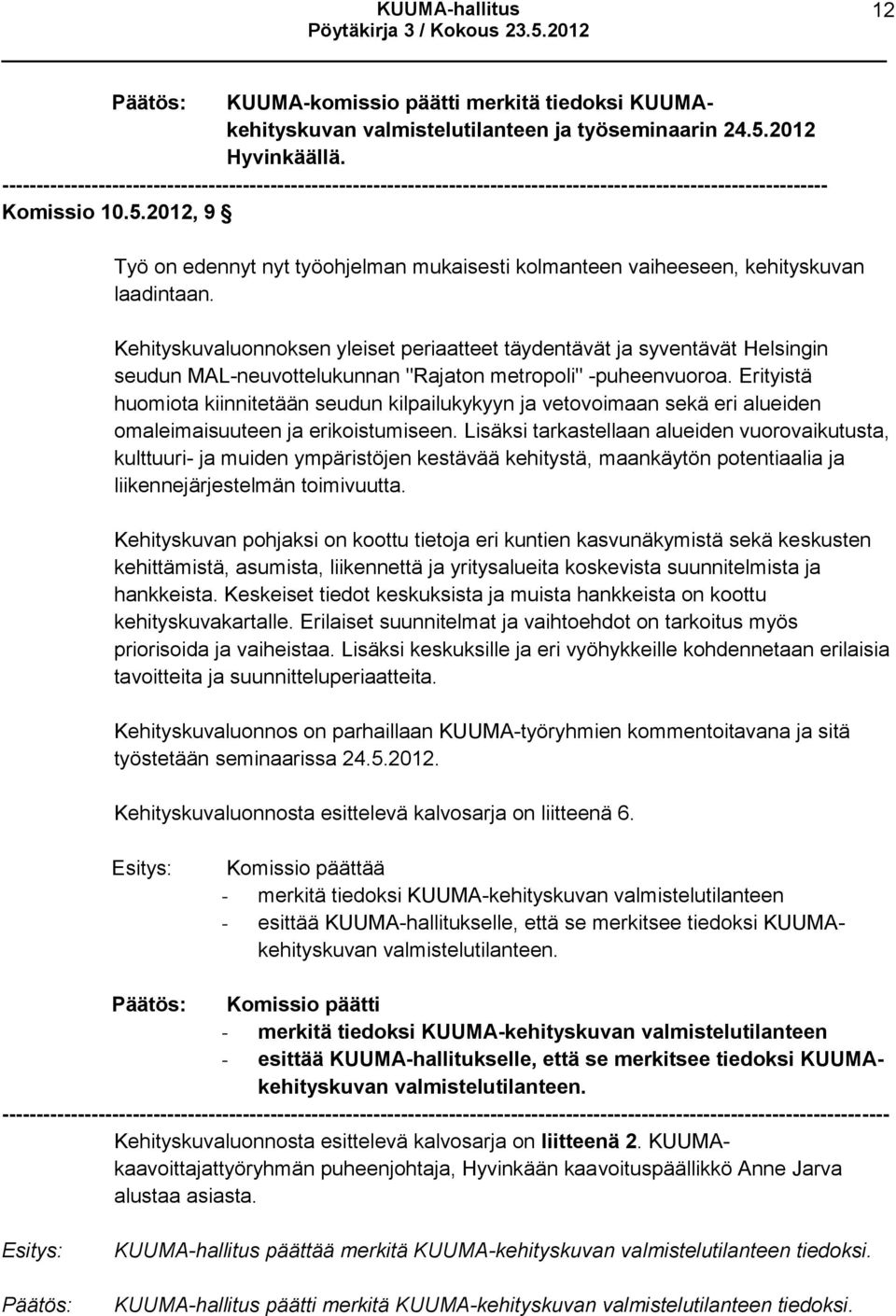Erityistä huomiota kiinnitetään seudun kilpailukykyyn ja vetovoimaan sekä eri alueiden omaleimaisuuteen ja erikoistumiseen.
