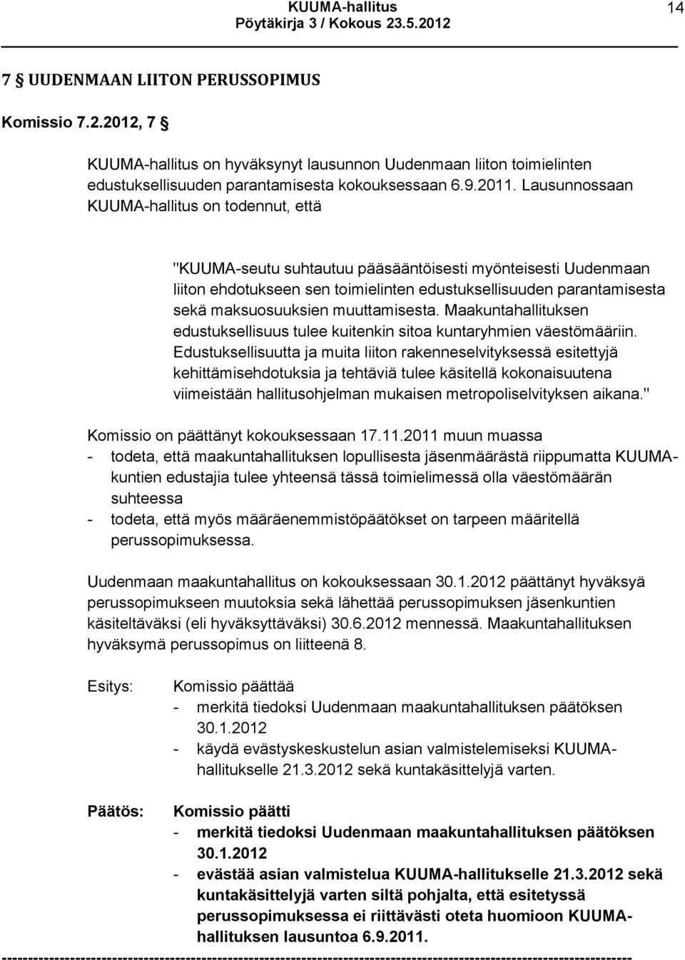 muuttamisesta. Maakuntahallituksen edustuksellisuus tulee kuitenkin sitoa kuntaryhmien väestömääriin.