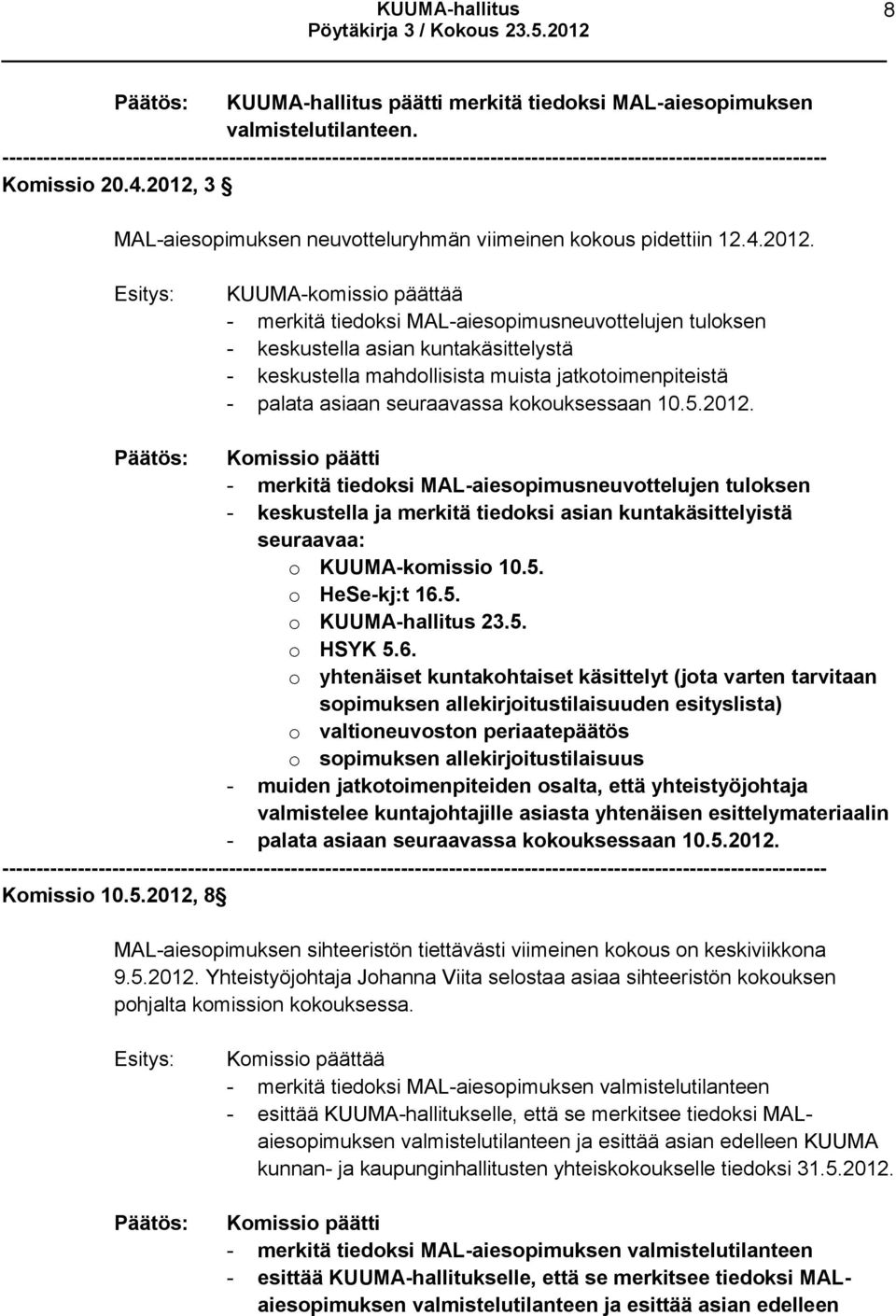 KUUMA-komissio päättää - merkitä tiedoksi MAL-aiesopimusneuvottelujen tuloksen - keskustella asian kuntakäsittelystä - keskustella mahdollisista muista jatkotoimenpiteistä - palata asiaan seuraavassa