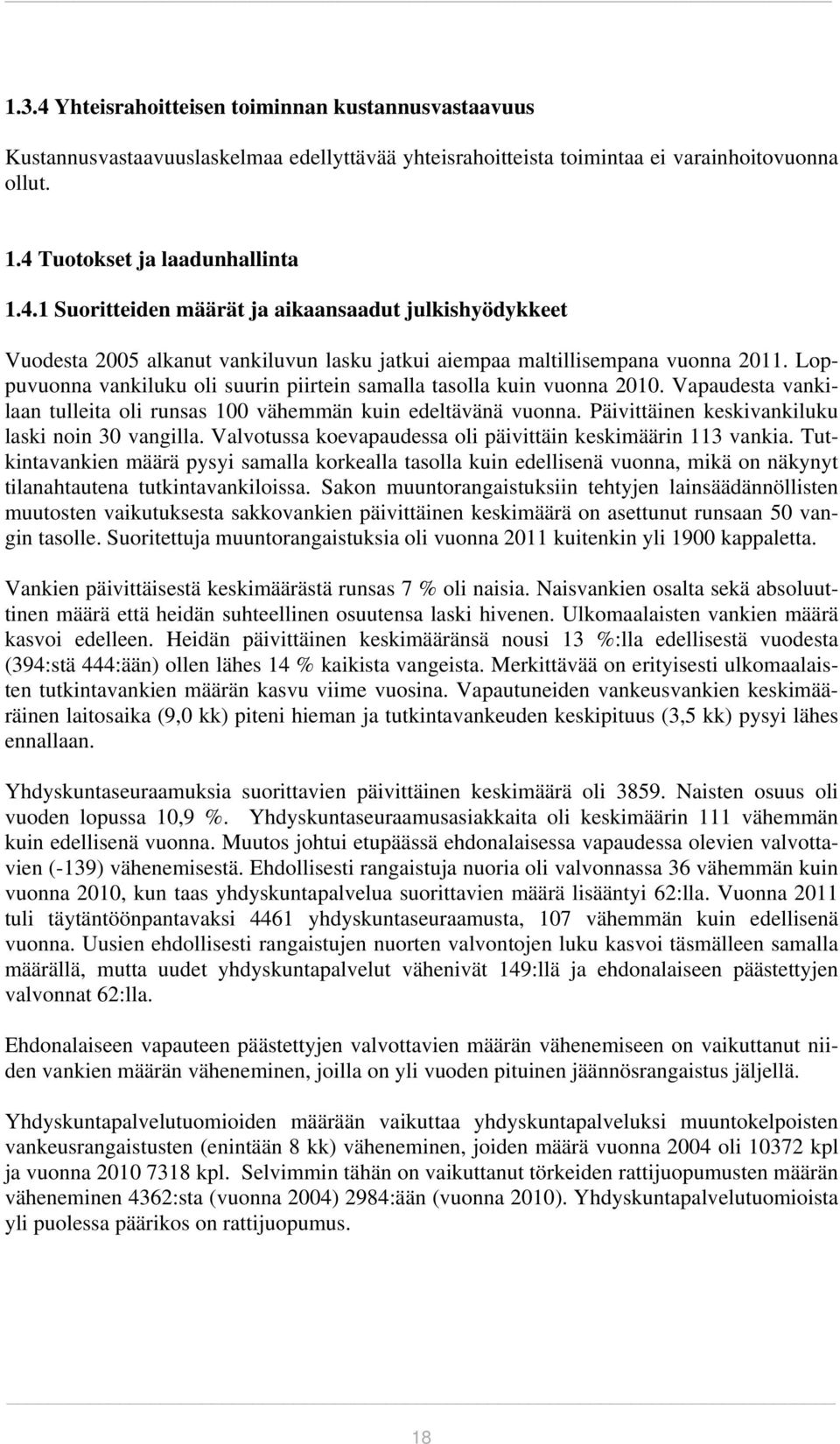 Päivittäinen keskivankiluku laski noin 30 vangilla. Valvotussa koevapaudessa oli päivittäin keskimäärin 113 vankia.