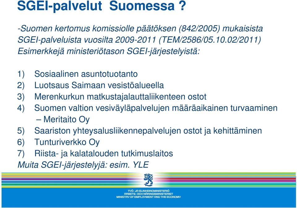 Merenkurkun matkustajalauttaliikenteen ostot 4) Suomen valtion vesiväyläpalvelujen määräaikainen turvaaminen Meritaito Oy 5) Saariston
