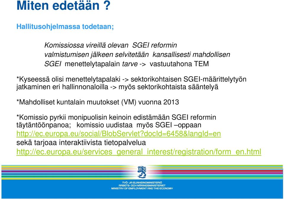 vastuutahona TEM *Kyseessä olisi menettelytapalaki -> sektorikohtaisen SGEI-määrittelytyön jatkaminen eri hallinnonaloilla -> myös sektorikohtaista sääntelyä