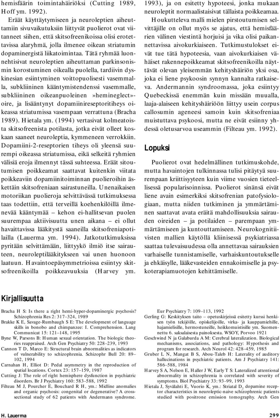 dopaminergistä liikatoimintaa.