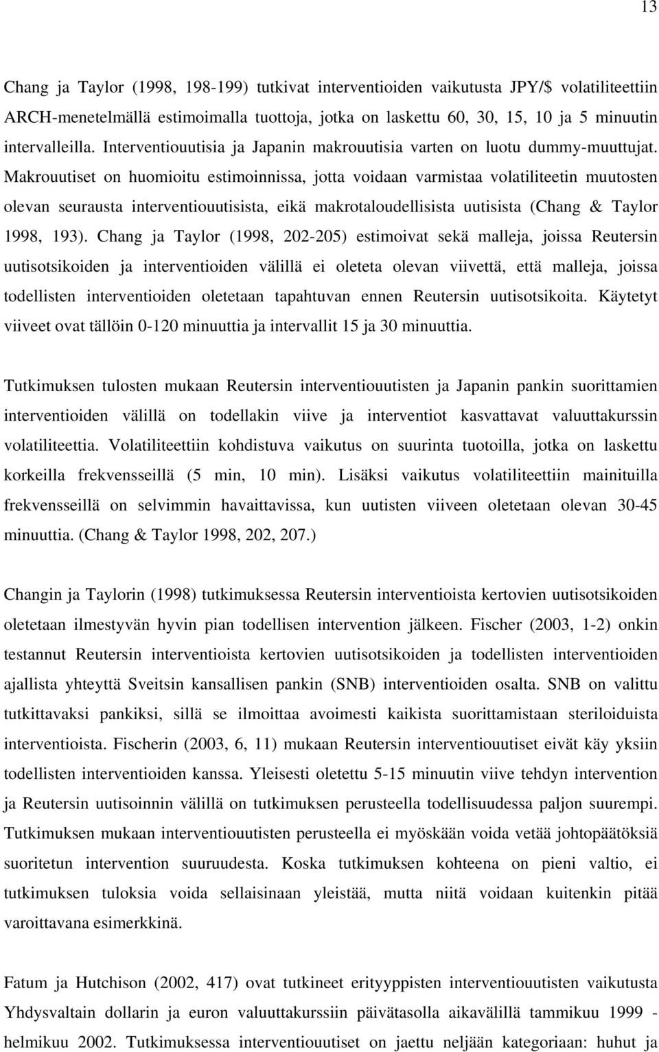 Makrouutiset on huomioitu estimoinnissa, jotta voidaan varmistaa volatiliteetin muutosten olevan seurausta interventiouutisista, eikä makrotaloudellisista uutisista (Chang & Taylor 1998, 193).