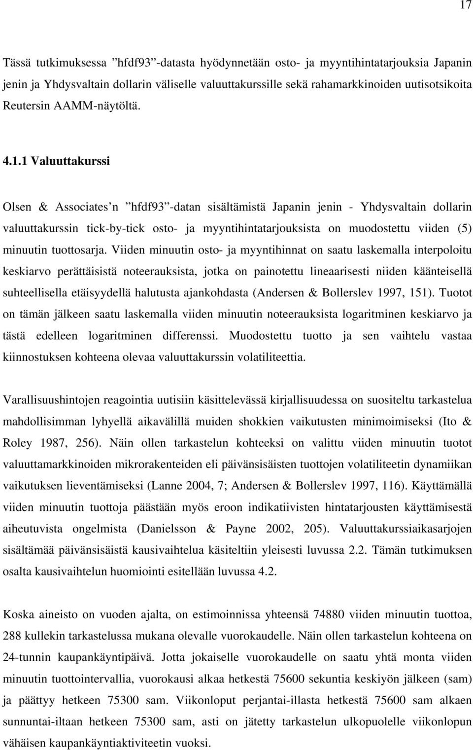 1 Valuuttakurssi Olsen & Associates n hfdf93 -datan sisältämistä Japanin jenin - Yhdysvaltain dollarin valuuttakurssin tick-by-tick osto- ja myyntihintatarjouksista on muodostettu viiden (5) minuutin