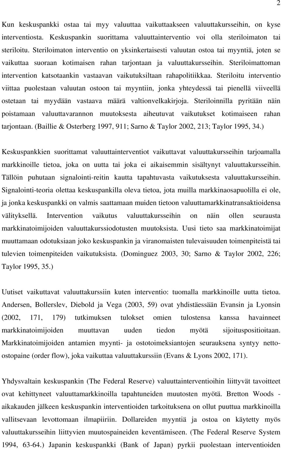Steriloimattoman intervention katsotaankin vastaavan vaikutuksiltaan rahapolitiikkaa.