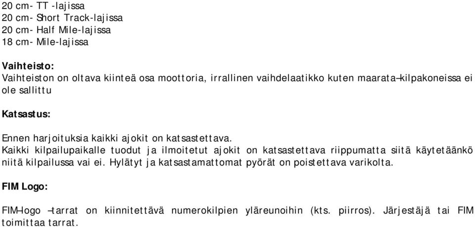 Kaikki kilpailupaikalle tuodut ja ilmoitetut ajokit on katsastettava riippumatta siitä käytetäänkö niitä kilpailussa vai ei.