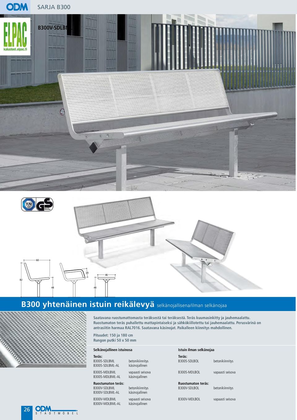 Pituudet: 150 ja 180 cm 26 B300S-SDLBML betonikiinnitys B300S-SDLBOL betonikiinnitys B300S-SDLBML-AL käsinojallinen B300S-MDLBML vapaasti seisova B300S-MDLBOL vapaasti seisova