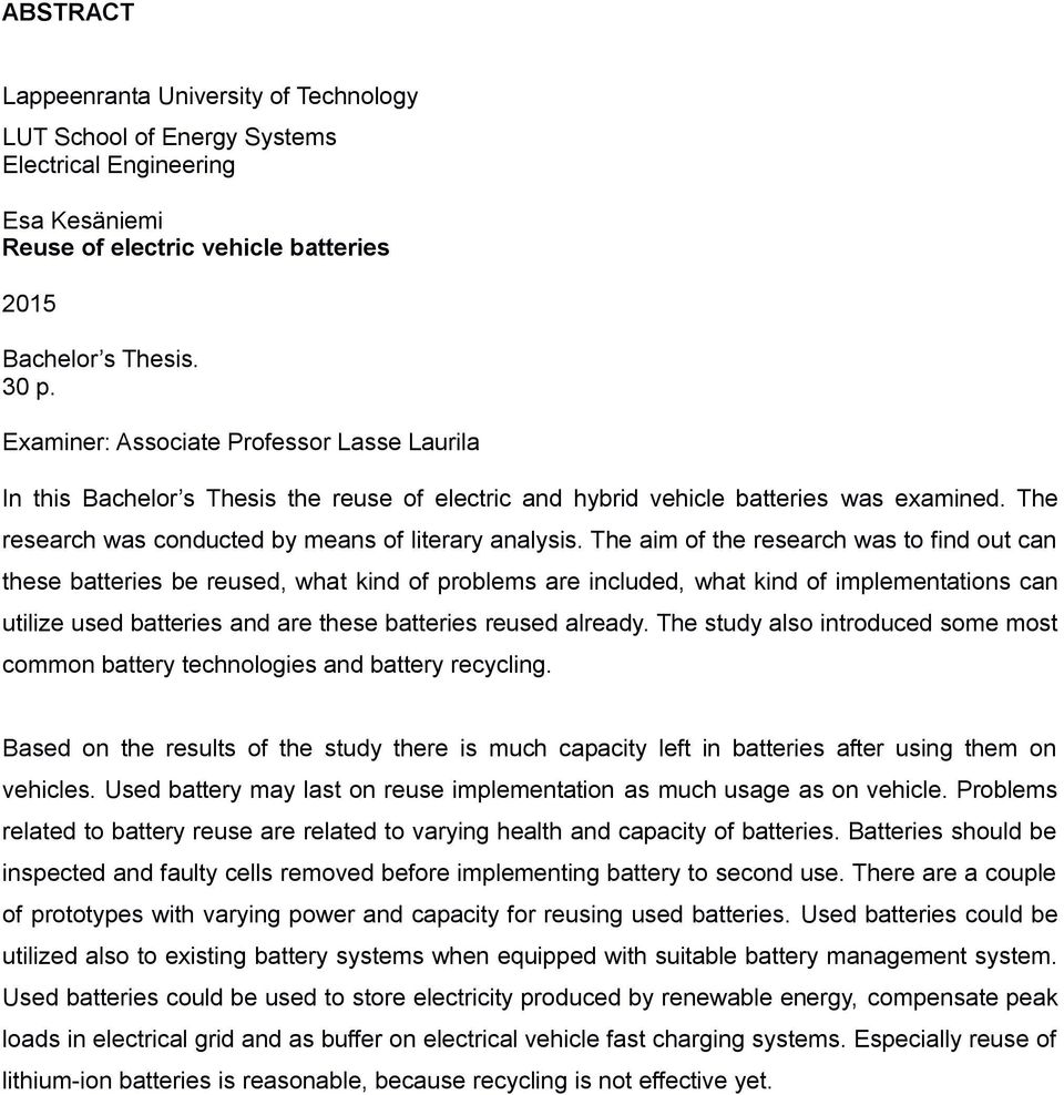 The aim of the research was to find out can these batteries be reused, what kind of problems are included, what kind of implementations can utilize used batteries and are these batteries reused