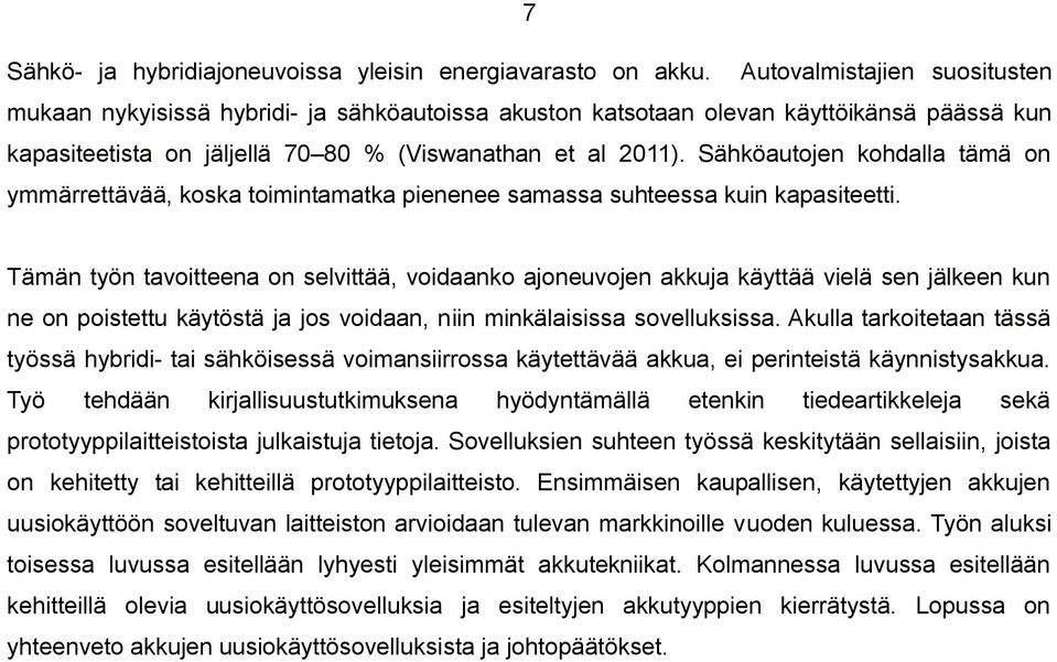 Sähköautojen kohdalla tämä on ymmärrettävää, koska toimintamatka pienenee samassa suhteessa kuin kapasiteetti.