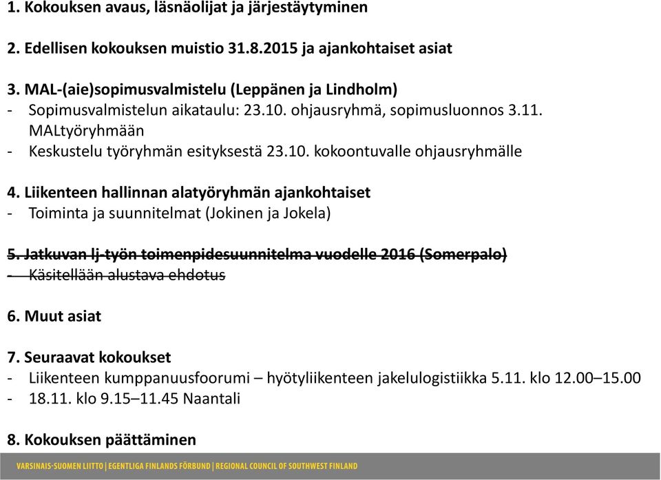 Liikenteen hallinnan alatyöryhmän ajankohtaiset Toiminta ja suunnitelmat (Jokinen ja Jokela) 5.