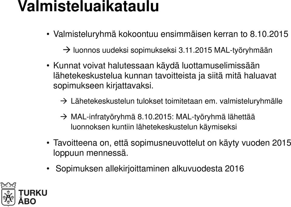 sopimukseen kirjattavaksi. Lähetekeskustelun tulokset toimitetaan em. valmisteluryhmälle MAL-infratyöryhmä 8.10.