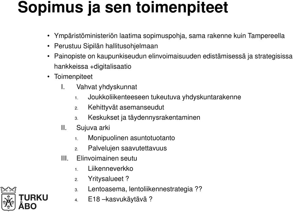 Joukkoliikenteeseen tukeutuva yhdyskuntarakenne 2. Kehittyvät asemanseudut 3. Keskukset ja täydennysrakentaminen II. Sujuva arki 1.