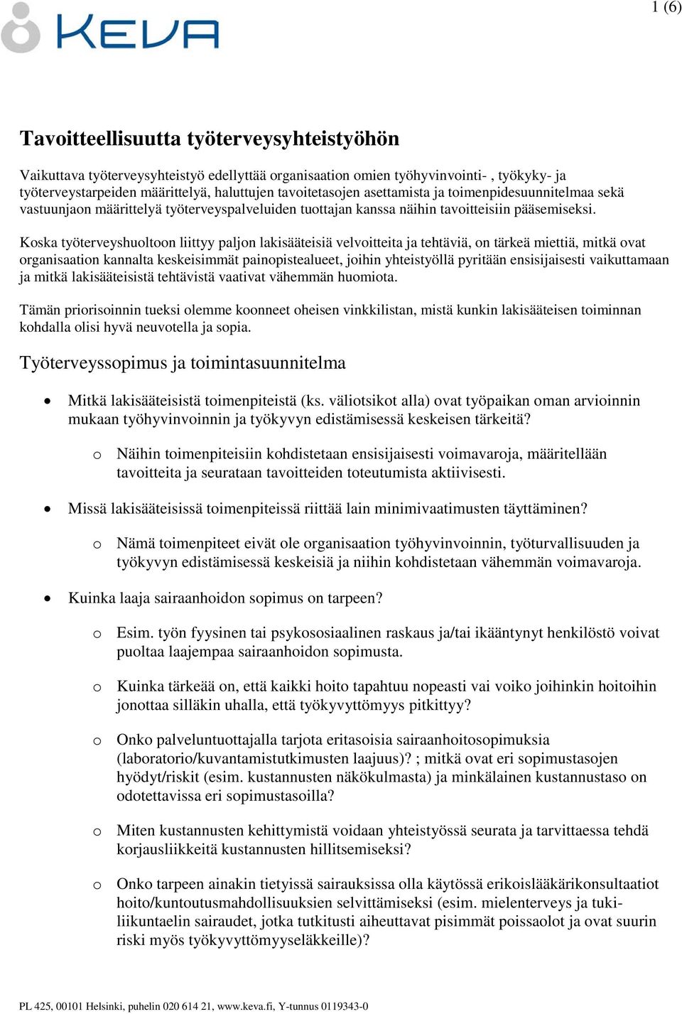 Koska työterveyshuoltoon liittyy paljon lakisääteisiä velvoitteita ja tehtäviä, on tärkeä miettiä, mitkä ovat organisaation kannalta keskeisimmät painopistealueet, joihin yhteistyöllä pyritään