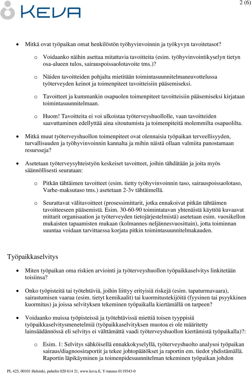 o Näiden tavoitteiden pohjalta mietitään toimintasuunnitelmaneuvottelussa työterveyden keinot ja toimenpiteet tavoitteisiin pääsemiseksi.