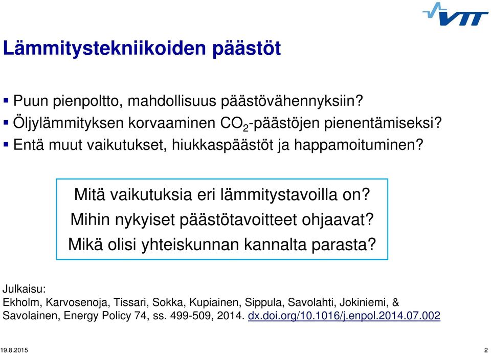 Mitä vaikutuksia eri lämmitystavoilla on? Mihin nykyiset päästötavoitteet ohjaavat? Mikä olisi yhteiskunnan kannalta parasta?