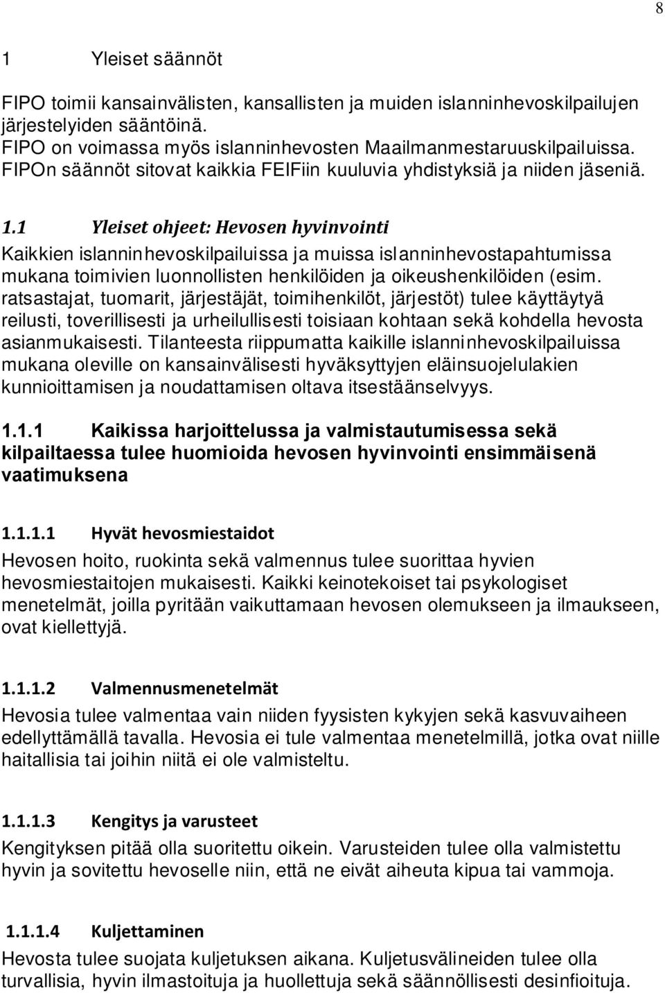 1 Yleiset ohjeet: Hevosen hyvinvointi Kaikkien islanninhevoskilpailuissa ja muissa islanninhevostapahtumissa mukana toimivien luonnollisten henkilöiden ja oikeushenkilöiden (esim.