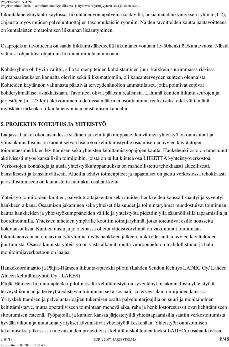 Näistä valtaosa ohjautuisi ohjattuun liikuntatoimintaan mukaan.
