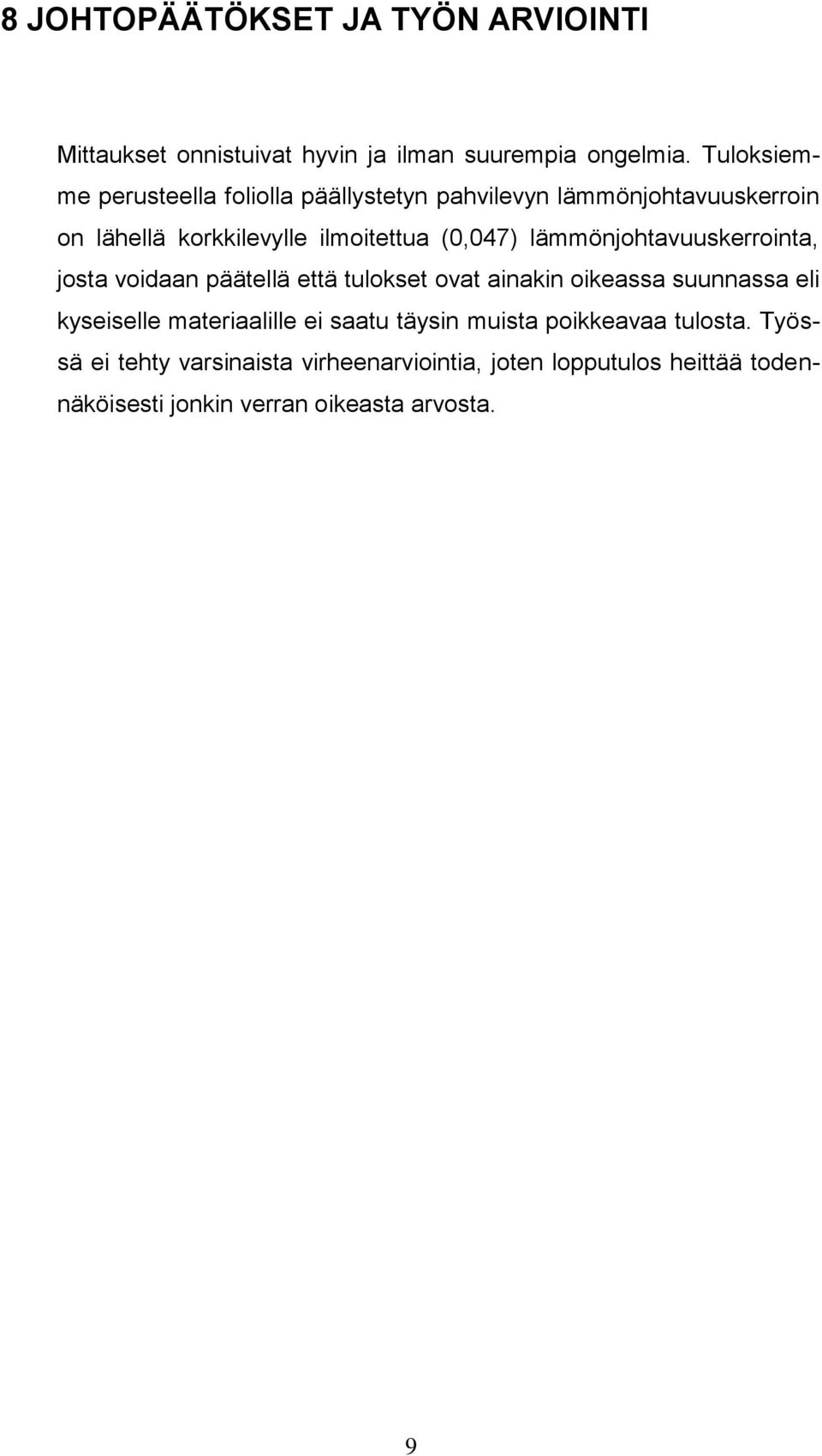 lämmönjohtavuuskerrointa, josta voidaan päätellä että tulokset ovat ainakin oikeassa suunnassa eli kyseiselle materiaalille ei