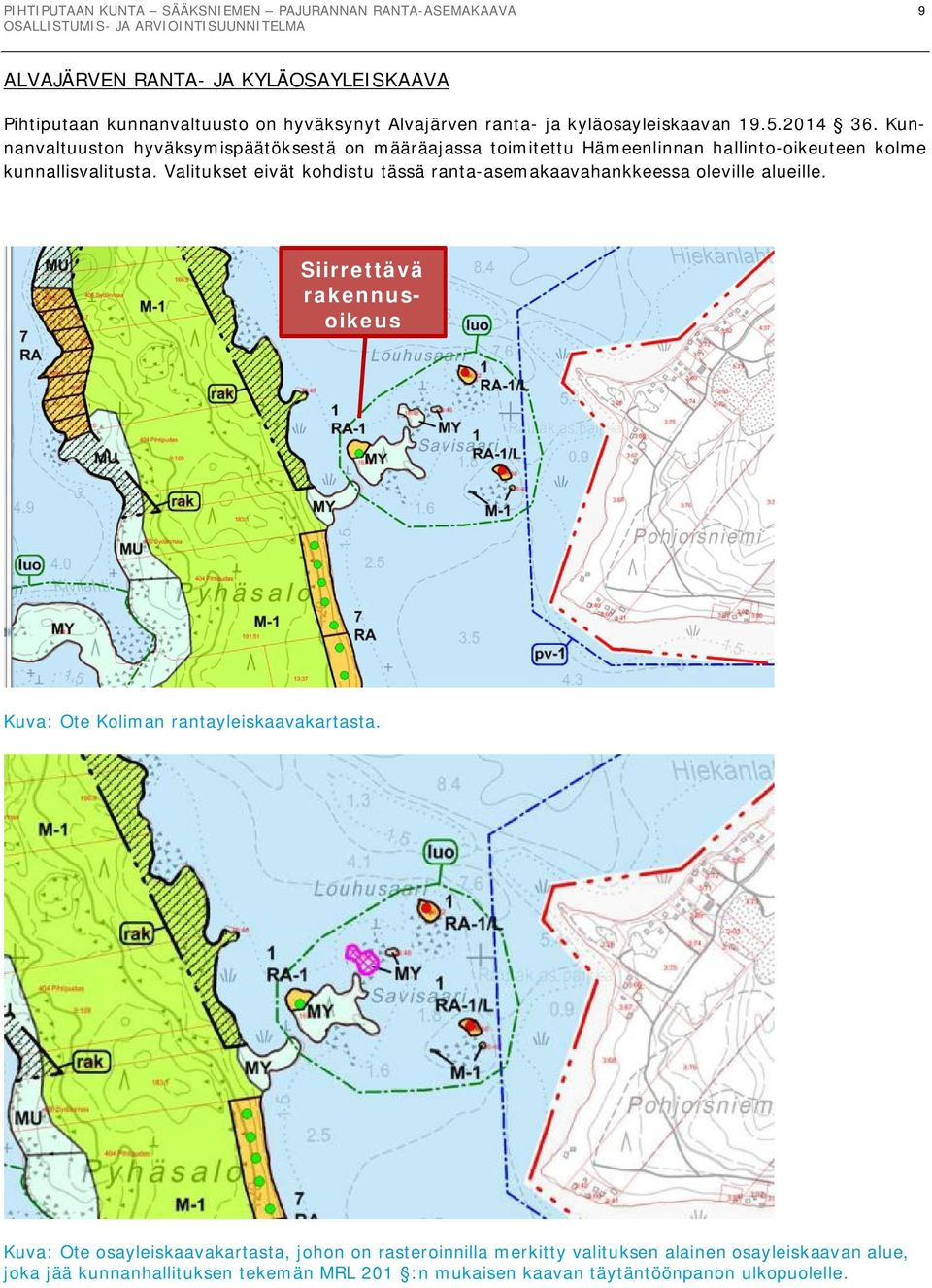 Valitukset eivät kohdistu tässä ranta-asemakaavahankkeessa oleville alueille. Siirrettävä rakennusoikeus Kuva: Ote Koliman rantayleiskaavakartasta.