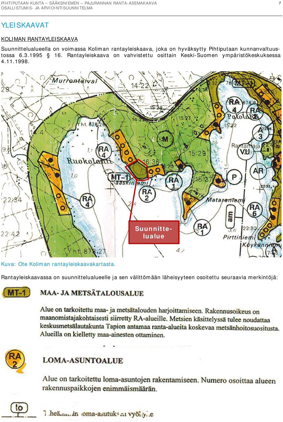 Rantayleiskaava on vahvistettu osittain Keski-Suomen ympäristökeskuksessa 4.11.1998.
