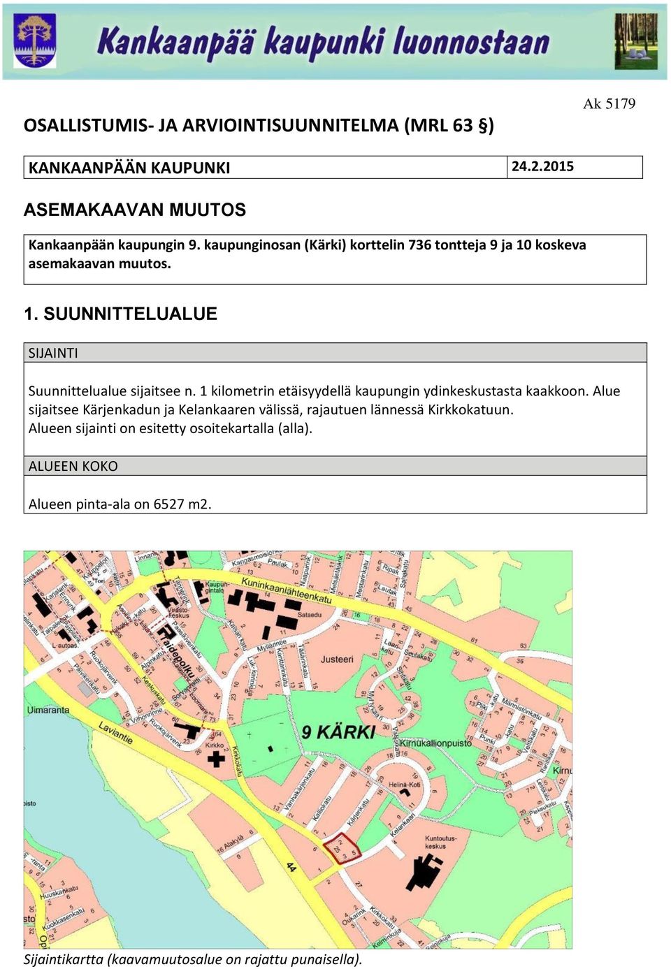 1 kilometrin etäisyydellä kaupungin ydinkeskustasta kaakkoon.