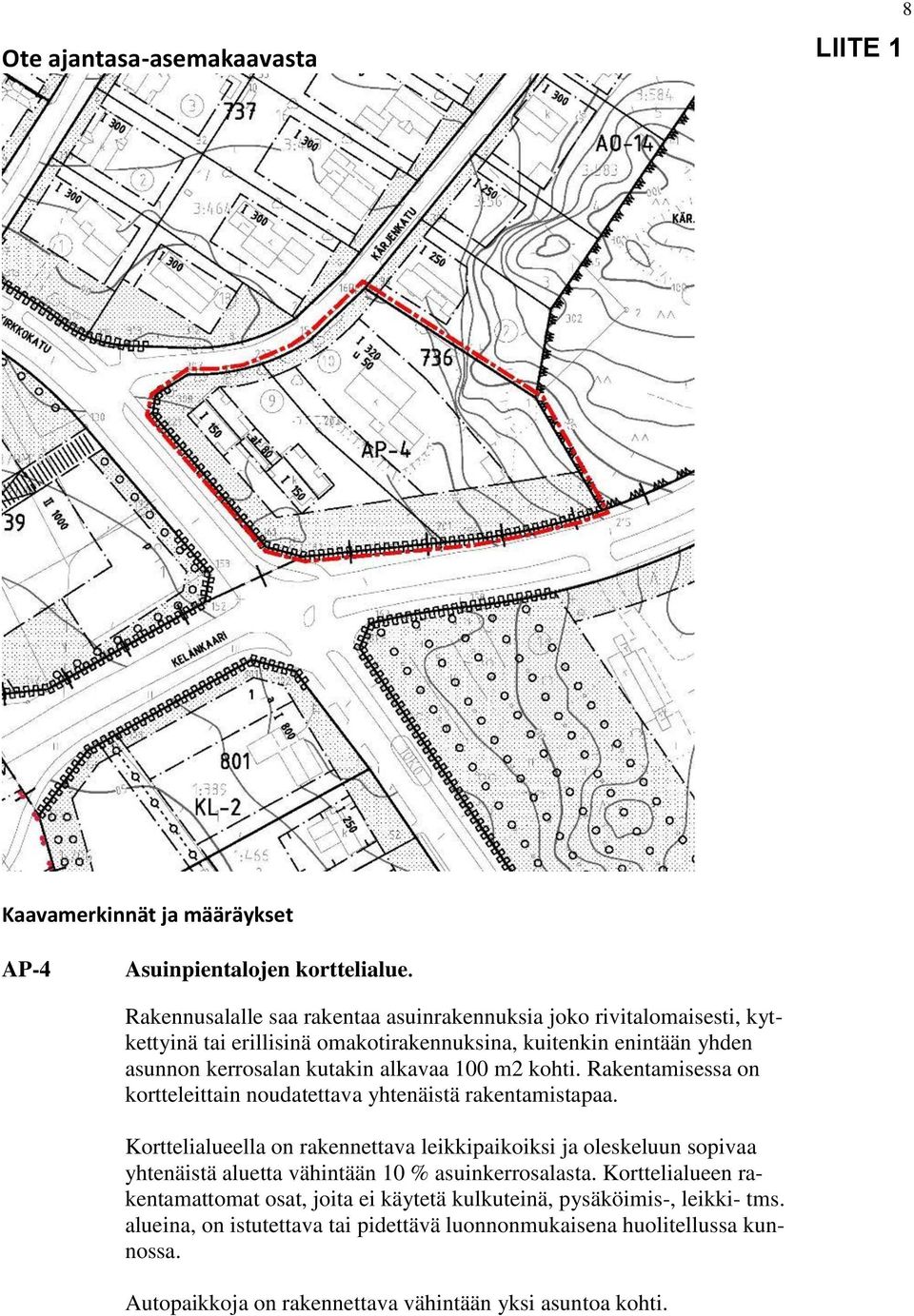 m2 kohti. Rakentamisessa on kortteleittain noudatettava yhtenäistä rakentamistapaa.