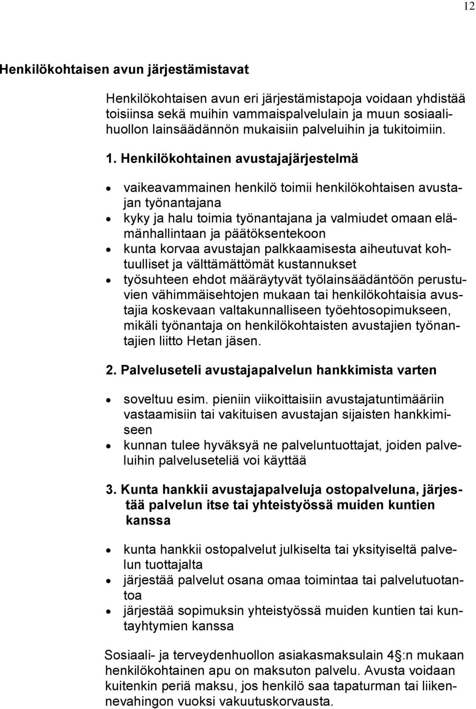 Henkilökohtainen avustajajärjestelmä vaikeavammainen henkilö toimii henkilökohtaisen avustajan työnantajana kyky ja halu toimia työnantajana ja valmiudet omaan elämänhallintaan ja päätöksentekoon