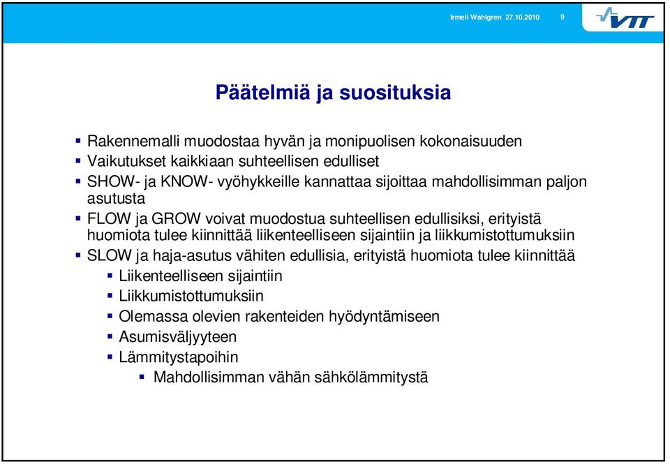 vyöhykkeille kannattaa sijoittaa mahdollisimman paljon asutusta FLOW ja GROW voivat muodostua suhteellisen edullisiksi, erityistä huomiota tulee