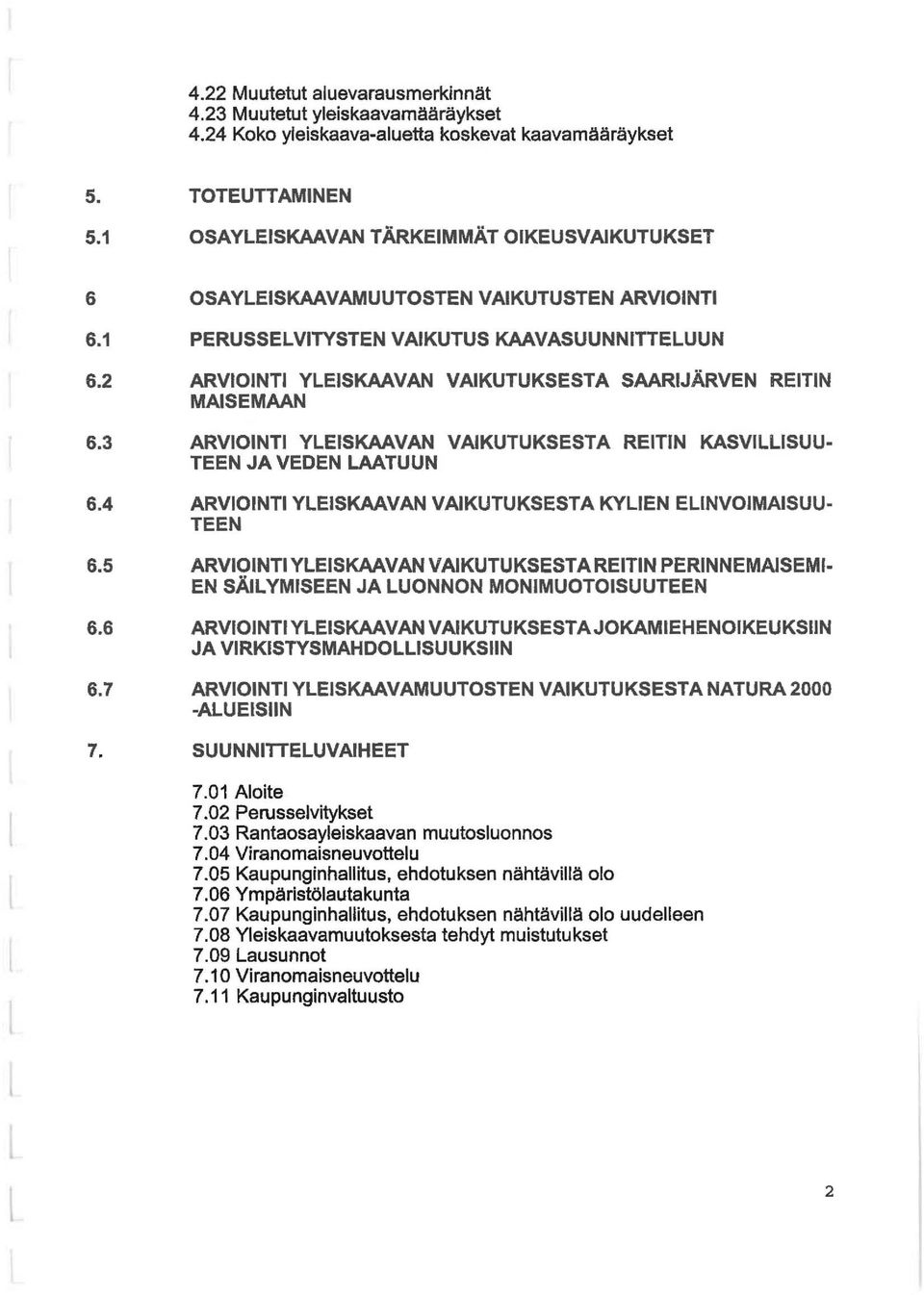 2 ARVIOINTI YLEISKAAVAN VAIKUTUKSESTA SAARIJÄRVEN REITIN MAISEMAAN 6.3 ARVIOINTI YLEISKAAVAN VAIKUTUKSESTA REITIN KASVILLISUU TEEN JA VEDEN LAATUUN 6.