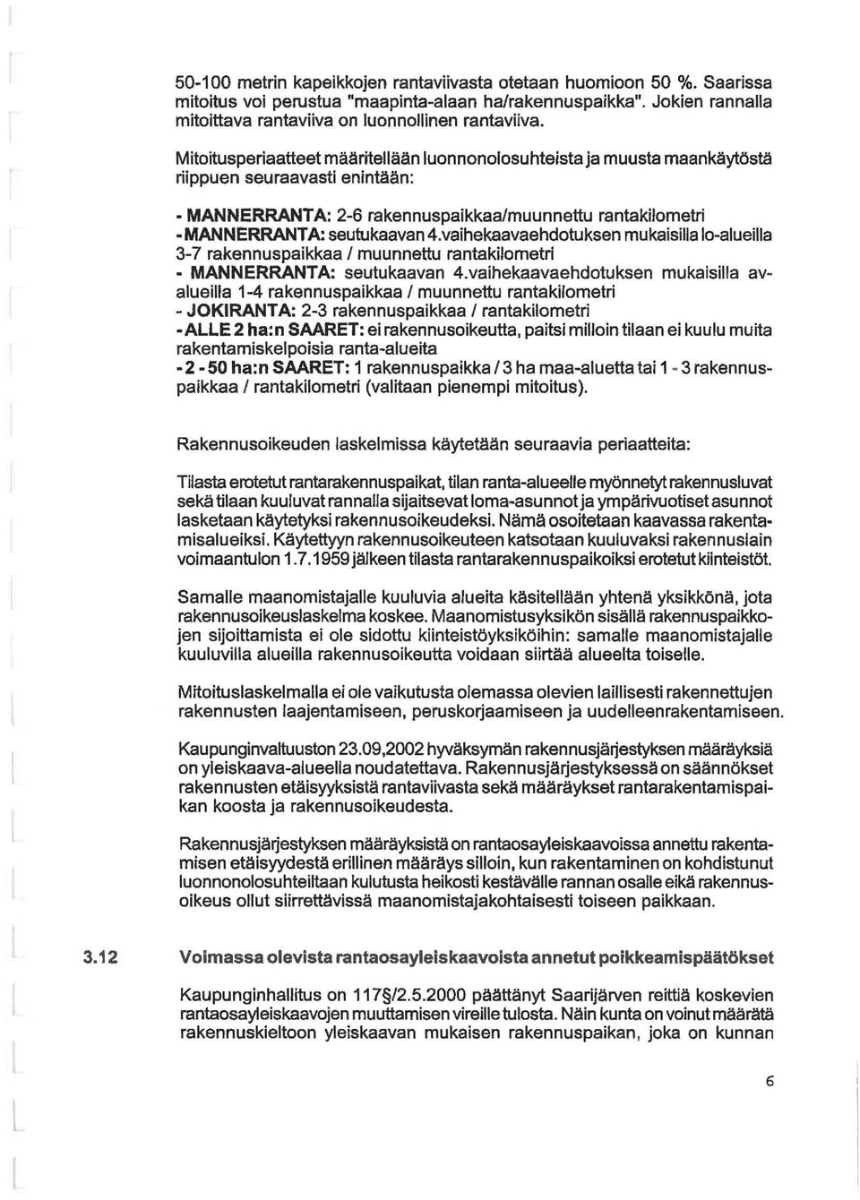 vaihekaavaehdotuksen mukaisia Jo-aueia 3-7 rakennuspaikkaa 1 muunnettu rantakiometri MANNERRANTA: seutukaavan 4.