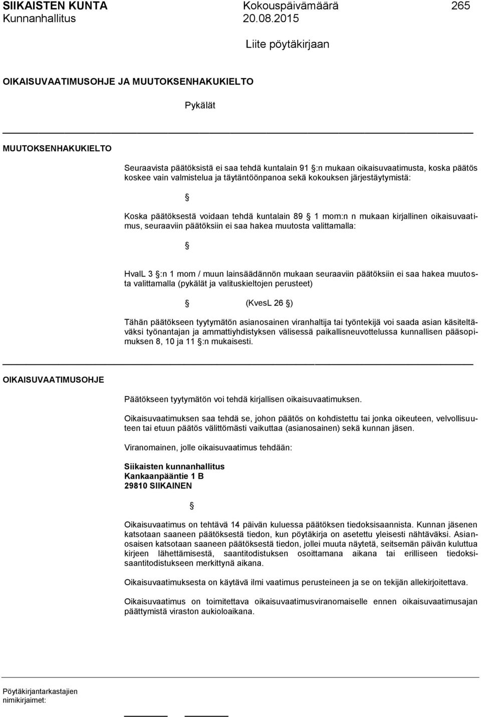 seuraaviin päätöksiin ei saa hakea muutosta valittamalla: HvalL 3 :n 1 mom / muun lainsäädännön mukaan seuraaviin päätöksiin ei saa hakea muutosta valittamalla (pykälät ja valituskieltojen perusteet)